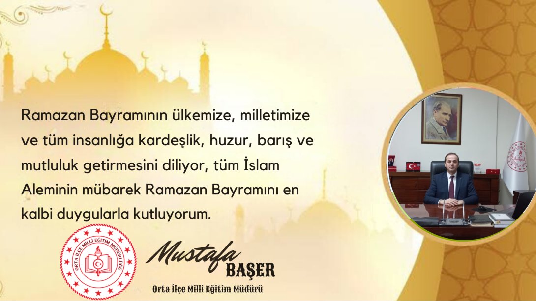 İlçe Milli Eğitim Müdürümüz Sn. Mustafa BAŞER'in Ramazan Bayramı Mesajıdır